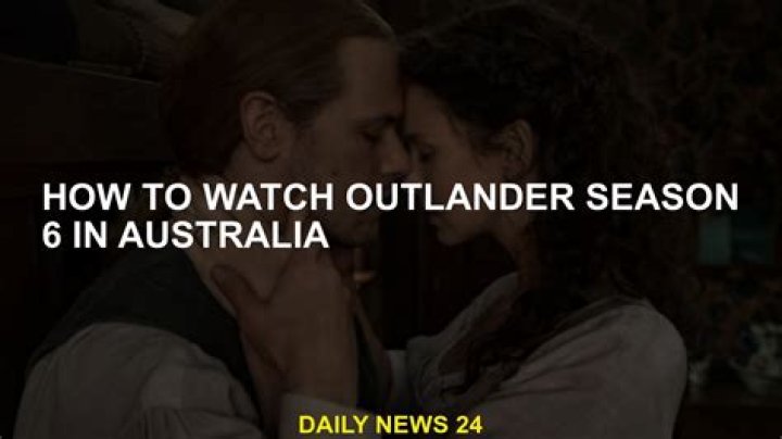 How to watch Outlander season 6 in Australia